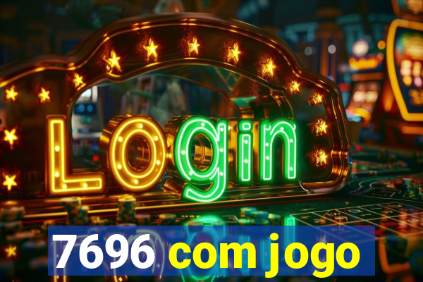 7696 com jogo